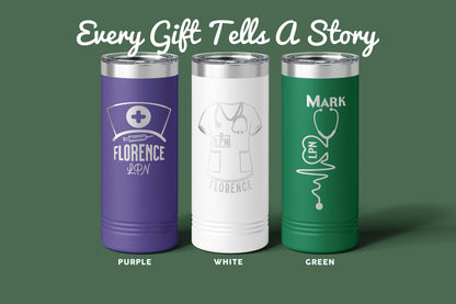 Laser Engraved Nurse's 22 oz. Skinny Tumbler, Personalized Tumbler with straw, Nurse Gift, LPN, RN, CNA, Stethoscope